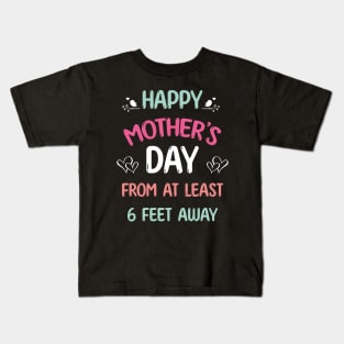 Happy mother's day from at least 6 feet away Kids T-Shirt